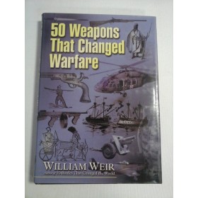    50 WEAPONS  THAT  CHANGED  WARFARE  -  William  WEIR